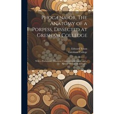 (영문도서) Phocæna or The Anatomy of a Porpess Dissected at Gresham Colledge: With a Præliminary Disc... Hardcover, Legare Street Press, English, 9781019559628