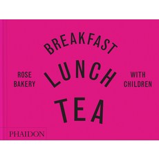 (영문도서) Breakfast Lunch Tea with Children: Rose Bakery Hardcover, Phaidon Press, English, 9781838663766