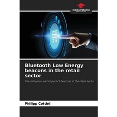 (영문도서)Bluetooth Low Energy beacons in the retail sector Paperback, Our Knowledge Publishing, English, 9786630036695 Our Knowledge Publishing, English, 9786630036695