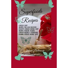 (영문도서)Superfoods Recipes: Chicken Soup Recipes For Cold Recovery Healthy Chicken Nood... Paperback, Infinityou, English, 9783748270539