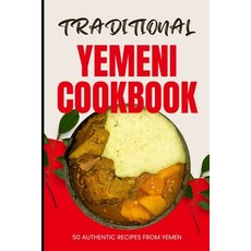 (영문도서) Traditional Yemeni Cookbook: 50 Authentic Recipes from Yemen Paperback, Independently Published, English, 9798321977224