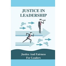 (영문도서) Justice In Leadership: Justice And Fairness For Leaders: Government Leadership Examples Paperback, Independently Published, English, 9798542449661