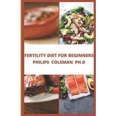 (영문도서) Fertility Diet for Beginners: Health Plan to Start Maximizing Your Fertility Paperback, Independently Published, English, 9798490320081