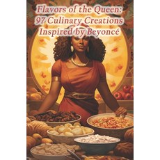 (영문도서) Flavors of the Queen: 97 Culinary Creations Inspired by Beyoncé Paperback, Independently Published, English, 9798873800278