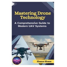 (영문도서)Mastering Drone Technology: A Comprehensive Guide to Modern UAV Systems Paperback, Independently Published, English, 9798273862661