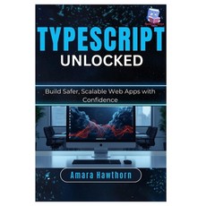 (영문도서)TypeScript Unlocked: Build Safer Scalable Web Apps with Confidence Paperback, Independently Published, English, 9798243025829