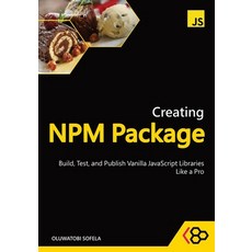 (英文圖書)Creating NPM Package: Build Test and Publish Vanilla JavaScript Libraries Like... 平裝版, Independently Published, 英文