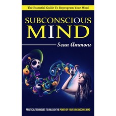 (영문도서) Subconscious Mind: The Essential Guide To Reprogram Your Mind (Practical Techniques To Unleas... Paperback, Elena Holly, English, 9781774856413