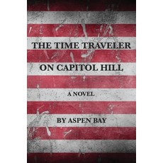 (영문도서) The Time Traveler on Capitol Hill Paperback, Independently Published, English, 9798729829675
