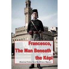 (영문도서)Francesco The Man Beneath the Képi Paperback, Oliviero Migneco, English, 9798232315764