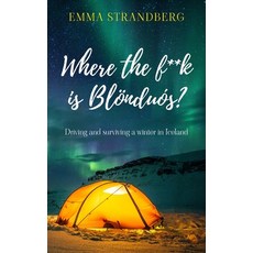 (영문도서) Where the f**k is Blönduós?: Driving and surviving a winter in Iceland Paperback, New Generation Publishing, English, 9781803697437