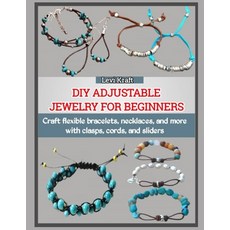 (영문도서)DIY Adjustable Jewelry for Beginners: Craft flexible bracelets necklaces and m... Paperback, Independently Published, English, 9798274024792