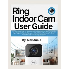 (英文圖書)Ring Indoor Cam User Guide: The Complete Step-by-Step Manual for Beginners to Ea... 平裝版, Independently Published, 英文