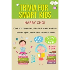 Trivia for Smart Kids: Over 200 Questions Fun Fact About Animals Planet Sport Math and So Much More Paperback, Independently Published