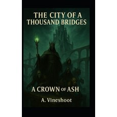 (영문도서)The City of a Thousand Bridges: A Crown of Ash Paperback, Independently Published, English, 9798268225662