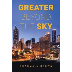 (영문도서) Greater Beyond The Sky Paperback, Xlibris Us, English, 9798369423813