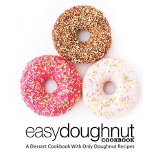 (영문도서) Easy Doughnut Cookbook: A Dessert Cookbook With Only Doughnut Recipes (2nd Edition) Paperback, Independently Published, English, 9781794182998