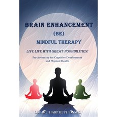 (영문도서)Brain Enhancement (BE) Mindful Therapy: Live life with great possibilities! Paperback, Independently Published, English, 9798311553858