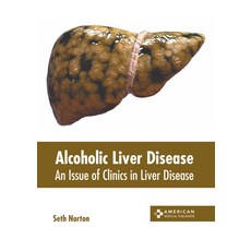 (영문도서) Alcoholic Liver Disease: An Issue of Clinics in Liver Disease Hardcover, American Medical Publishers, English, 9781639278640
