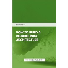 (영문도서) How To Build Reliable Ruby Architecture Paperback, Lulu.com, English, 9781446608128