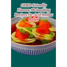 (영문도서) GERD-Friendly Flavors: 98 Soothing Recipes for Acid Reflux Relief Paperback, Independently Published, English, 9798859212224