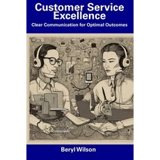 (영문도서) Customer Service Excellence: Clear Communication for Optimal Outcomes Paperback, Independently Published, English, 9798857397923