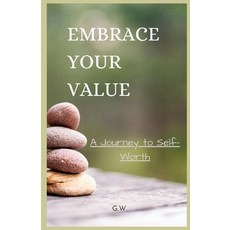 (영문도서) Embrace Your Value: A Journey to Self-Worth Paperback, Independently Published, English, 9798321860908