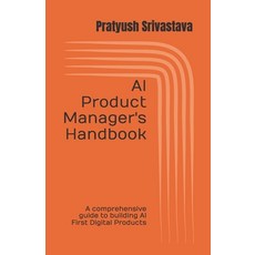 (영문도서)AI Product Manager's Handbook: A comprehensive guide to building AI First Digita... Paperback, Independently Published, English, 9798292751465