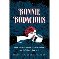 (영문도서) Bonnie Bodacious: From the Courtroom to the Cabaret an Ecdysiast's Journey Hardcover, Bonnie Bodacious, LLC, English, 9798988529705