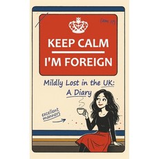 (英文圖書)Keep Calm - I'm Foreign: Mildly Lost in the UK: A Diary 平裝版, Independently Published, 英文