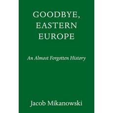 (영문도서) Goodbye Eastern Europe: An Intimate History of a Divided Land Hardcover, Pantheon Books, English, 9781524748500