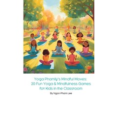 (영문도서) Yoga Phamily's Mindful Moves: 20 Fun Yoga & Mindfulness Games for Kids in the C... Paperback, Independently Published, English, 9798339016304