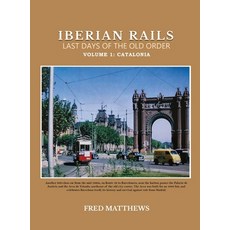 (영문도서) Iberian Rails Last Days Of The Old Order: Volume 1 Catalonia Hardcover, Gotham Books, English, 9798887752440