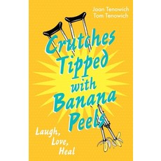 Crutches Tipped with Banana Peels: Laugh Love Heal Paperback, Humor Hill Publishing