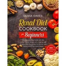 Renal Diet Cookbook for Beginners: The Complete Food Guide with 350+ kidney-friendly Recipes with a ... Paperback, Independently Published, English, 9798747695825