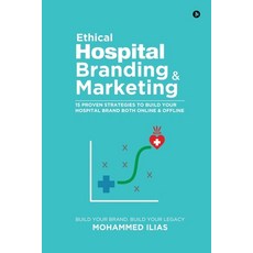 Ethical Hospital Branding & Marketing: 15 Proven Strategies to Build Your Hospital Brand Both Online... Paperback, Notion Press, English, 9781637455197