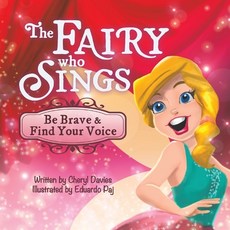 (영문도서) The Fairy Who Sings: Be Brave and Find Your Voice Paperback, Puppy Dogs & Ice Cream Inc, English, 9781955151948
