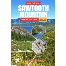 (영문도서)Sawtooth Mountain Hiking Guide 2025: Insider Tips Hidden Trails & Adventure Pla... Paperback, Independently Published, English, 9798298353687