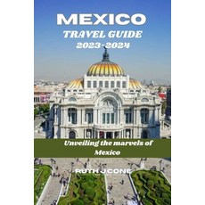 (영문도서) Travel Guide for Mexico 2023-2024: "Unveiling the Marvels of Mexico" Paperback, Independently Published, English, 9798858531180