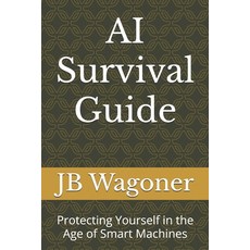 (영문도서) AI Survival Guide: Protecting Yourself in the Age of Smart Machines Paperback, Independently Published, English, 9798306010588