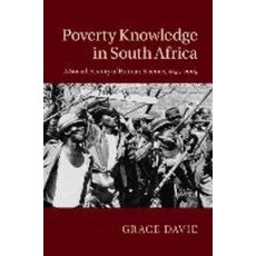 Poverty Knowledge in South Africa: A Social History of Human Science 1855-2005, Cambridge University Press