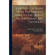 (영문도서) A History of Spain From the Earliest Times to the Death of Ferdinand the Catholic Paperback, Legare Street Press, English, 9781022759756