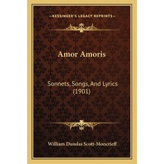 (영문도서)Amor Amoris: Sonnets Songs And Lyrics (1901) Paperback, English, 9781164565567, Kessinger Publishing