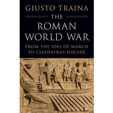 (영문도서)The Roman World War: From the Ides of March to Cleopatra's Hardcover, Princeton University Press, English, 9780691257877