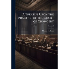 (영문도서)A Treatise Upon the Practice of the Court of Chancery: With an Appendix of Forms... Paperback, Nabu Press, English, 9781144769961
