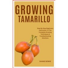 (영문도서) Growing Tamarillo: Step By Step Beginners Instruction To The Complete Growing Techniques & Tr... Paperback, Independently Published, English, 9798877497054
