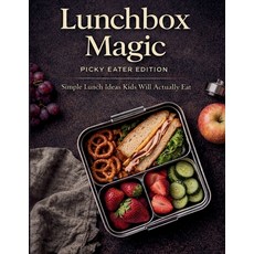 (영문도서)Lunchbox Magic: Picky Eater Edition: Simple Lunch Ideas Kids Will Actually Eat Paperback, Independently Published, English, 9798243309899