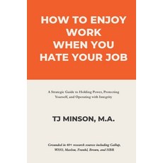 (영문도서)How to Enjoy Work When You Hate Your Job: A Strategic Guide to Holding Power Pr... Paperback, Callidora Global Media, English, 9798218723972