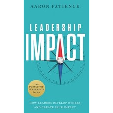 (영문도서)Leadership Impact: How Leaders Develop Others and Create True Impact Hardcover, Patience Publishing House, English, 9798998813702