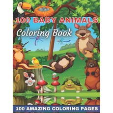 100 Baby Animals Coloring Book 100 Amazing Coloring Pages: Awesome Creative Hobby for Toddlers Kids ... Paperback, Independently Published, English, 9798723342811
